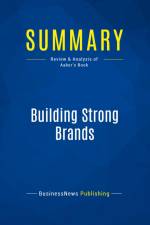 Summary: Building Strong Brands af Businessnews Publishing
