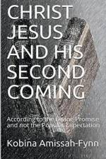 Christ Jesus and His Second Coming af Kobina Amissah-Fynn