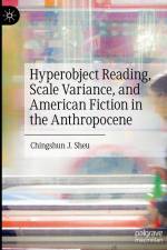 Hyperobject Reading, Scale Variance, and American Fiction in the Anthropocene af Chingshun J. Sheu