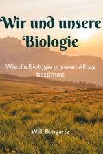 Wir und unsere Biologie af Willi Bungartz