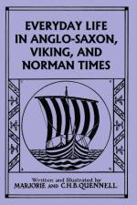 Everyday Life in Anglo-Saxon, Viking, and Norman Times (Color Edition) (Yesterday's Classics) af Marjorie and C. H. B. Quennell