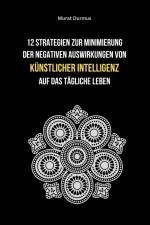 12 Strategien zur Minimierung der negativen Auswirkungen von künstlicher Intelligenz auf das tägliche Leben af Murat Durmus