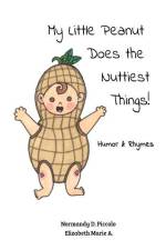 My Little Peanut Does the Nuttiest Things! af Normandy D. Piccolo