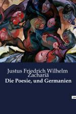 Die Poesie, und Germanien af Justus Friedrich Wilhelm Zachariä