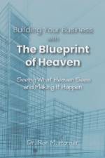 Building Your Business with the Blueprint of Heaven af Ron M. Horner