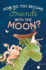 How Do You Become Friends with the Moon? af Ghazaleh Bigdelou