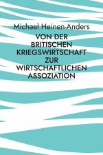 Von der britischen Kriegswirtschaft zur wirtschaftlichen Assoziation af Michael Heinen-Anders