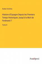 Histoire d'Espagne Depuis les Premiers Temps Historiques Jusqu'à la Mort de Ferdinand 7 af Auteur Inconnu