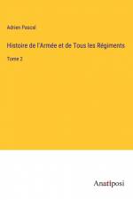 Histoire de l'Armée et de Tous les Régiments af Adrien Pascal