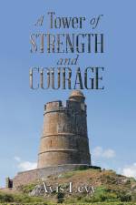 A Tower of Strength and Courage af Avis Levy