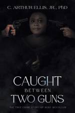 Caught Between Two Guns af C. Arthur Ellis Jr.