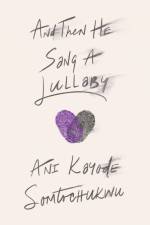 And Then He Sang a Lullaby af Ani Kayode