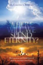 Where Will We Spend Eternity? af Carlton L. Burford