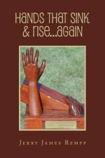 Hands That Sink & Rise...Again af Jerry James Rempp