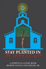 Stay Planted in the House of God af Bishop Lovell Chandler Sr.