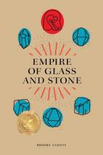 Empire of Glass and Stone af Brooke Clonts