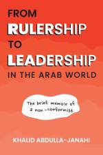 From Rulership to Leadership in the Arab World af Khalid Abdulla-Janahi