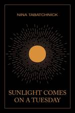 Sunlight Comes on a Tuesday af Nina Tabatchnick