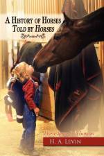 A History of Horses Told by Horses af H A Levin