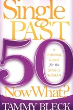 Single Past 50 Now What? af Tammy Bleck
