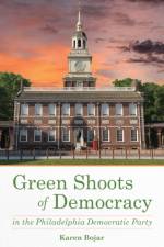 Green Shoots of Democracy within the Philadelphia Democratic Party af Karen Bojar