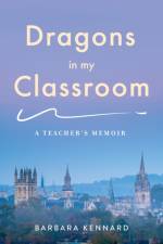 Dragons in My Classroom af Barbara Kennard