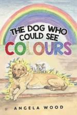 The Dog Who Could See Colours af Angela Wood