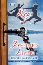 The Keys to Joy-Filled Living af Robert C Jameson
