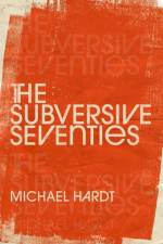 The Subversive Seventies af Michael (Professor of Literature and Romance Studies Hardt