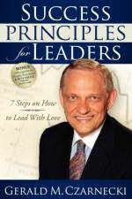 Success Principles for Leaders af Gerald M Czarnecki