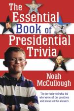 The Essential Book of Presidential Trivia af Noah McCullough