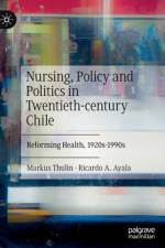 Nursing, Policy and Politics in Twentieth-century Chile af Markus Thulin