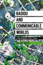 BADIOU & COMMUNICABLE WORLDS af William Watkin
