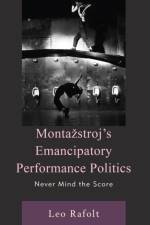 Montazstroj’s Emancipatory Performance Politics af Leo Rafolt