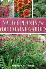 Native Plants for Your Maine Garden af Maureen Heffernan
