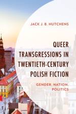 Queer Transgressions in Twentieth-Century Polish Fiction af Jack J. B. Hutchens