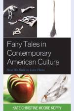 Fairy Tales in Contemporary American Culture af Kate Christine Moore Koppy