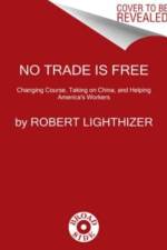 No Trade Is Free af Robert Lighthizer