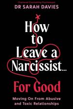 How to Leave a Narcissist ... For Good af Dr Sarah Davies