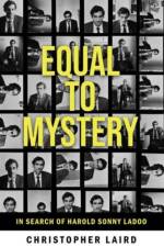 Equal to Mystery: In Search of Harold Sonny Ladoo af Christopher Laird