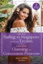Sailing To Singapore With The Tycoon / Claiming His Convenient Princess af Ruby Basu