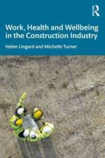 Work, Health and Wellbeing in the Construction Industry af Helen Lingard