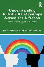 Understanding Autistic Relationships Across the Lifespan af Felicity Sedgewick
