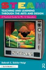 STEAM Teaching and Learning Through the Arts and Design af Debrah C. (Middle Tennessee State University Sickler-Voigt
