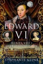 Edward VI: Henry VIII's Overshadowed Son af Stephanie Kline