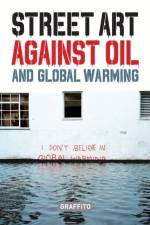 STREET ART AGAINST OIL and Global Warming af Xavier Tapies