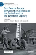 East Central Europe Between the Colonial and the Postcolonial in the Twentieth Century