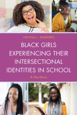 Black Girls Experiencing Their Intersectional Identities in School af Crystal L. Edwards