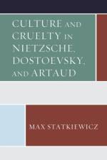 Culture and Cruelty in Nietzsche, Dostoevsky, and Artaud af Max Statkiewicz