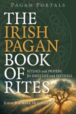 Pagan Portals – The Irish Pagan Book of Rites – Rituals and Prayers for Daily Life and Festivals af John McLoughlin
